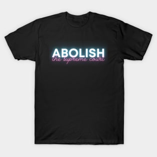 Abolish the Supreme Court - Neon Blue & Pink - Pretty and Passionate T-Shirt